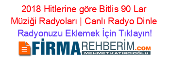2018+Hitlerine+göre+Bitlis+90+Lar+Müziği+Radyoları+|+Canlı+Radyo+Dinle Radyonuzu+Eklemek+İçin+Tıklayın!